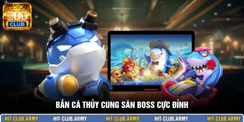 Bắn cá Thủy Cung săn boss cực đỉnh