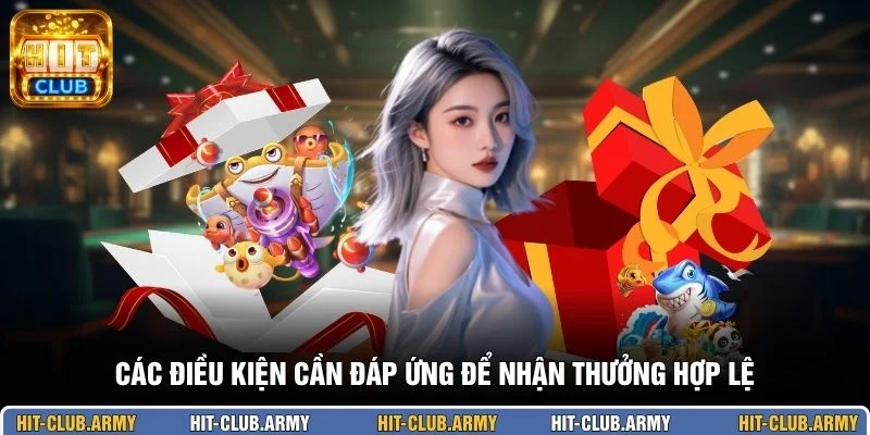 Các điều kiện cần đáp ứng để nhận thưởng hợp lệ