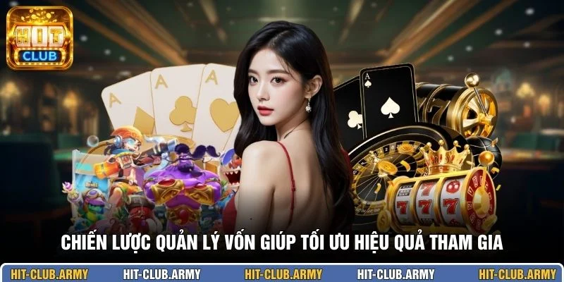 Chiến lược quản lý vốn giúp tối ưu hiệu quả tham gia