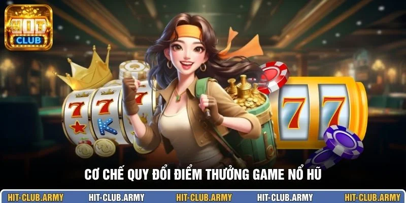 Cơ chế quy đổi điểm thưởng game nổ hũ