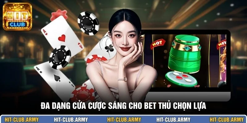 Đa dạng cửa cược sáng cho bet thủ chọn lựa 