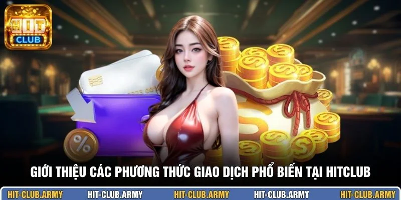 Giới thiệu các phương thức giao dịch phổ biến tại HITCLUB