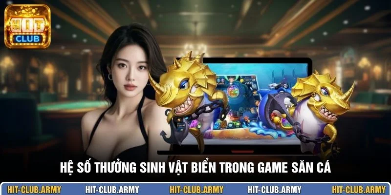 Hệ số thưởng sinh vật biển trong game săn cá