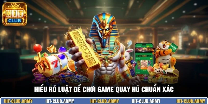 Hiểu rõ luật để chơi game quay hũ chuẩn xác