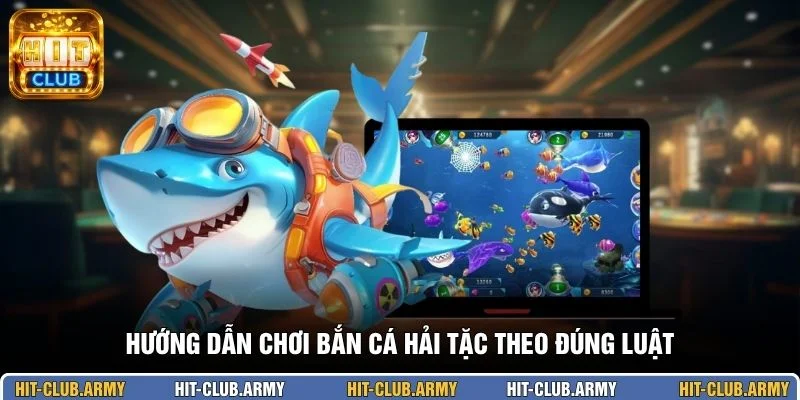 Hướng dẫn chơi bắn cá Hải Tặc theo đúng luật 