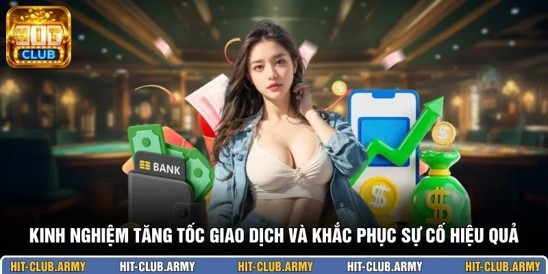 Kinh nghiệm tăng tốc giao dịch và khắc phục sự cố hiệu quả