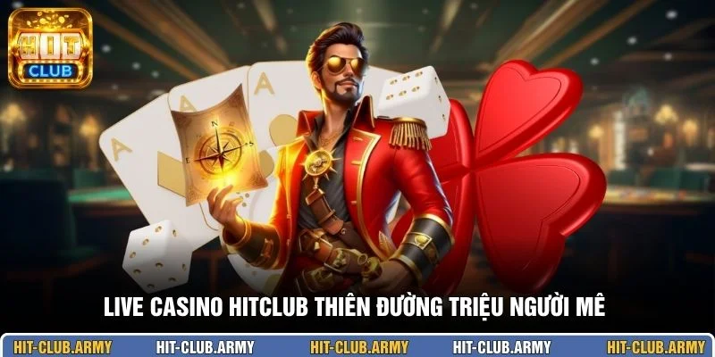 Live Casino HITCLUB thiên đường triệu người mê 