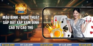 Mậu Binh - Nghệ Thuật Sắp Đặt Xập Xám Đỉnh Cao Từ Cao Thủ