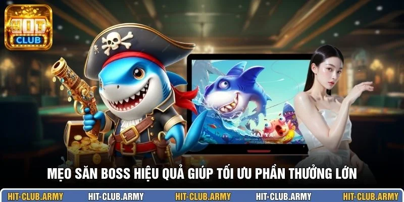 Mẹo săn boss hiệu quả giúp tối ưu phần thưởng lớn