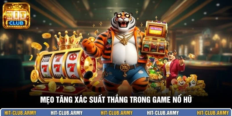 Mẹo tăng xác suất thắng trong game nổ hũ