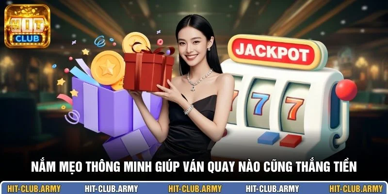Nắm mẹo thông minh giúp ván quay nào cũng thắng tiền