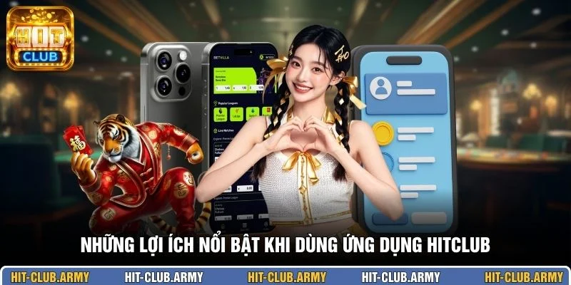 Những lợi ích nổi bật khi dùng ứng dụng HITCLUB