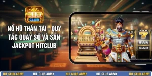Nổ Hũ Thần Tài - Quy Tắc Quay Số Và Săn Jackpot HITCLUB