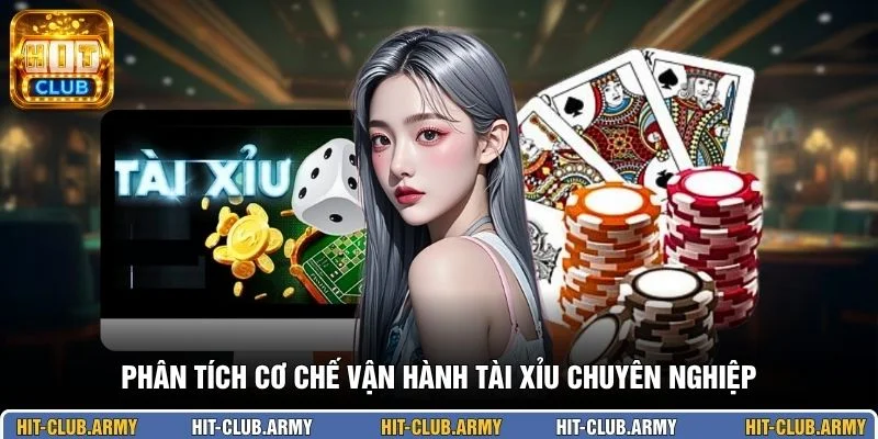 Phân tích cơ chế vận hành tài xỉu chuyên nghiệp