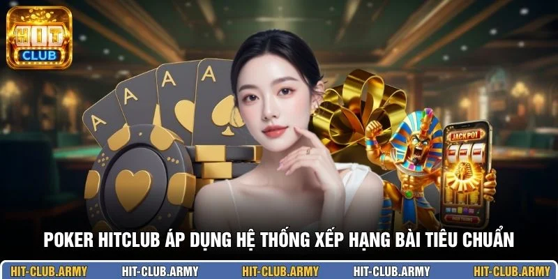 Poker HITCLUB áp dụng hệ thống xếp hạng bài tiêu chuẩn