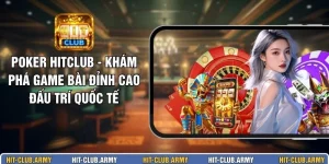 Poker HITCLUB - Khám Phá Game Bài Đỉnh Cao Đấu Trí Quốc Tế
