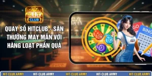 Quay Số HITCLUB - Săn Thưởng May Mắn Với Hàng Loạt Phần Quà 