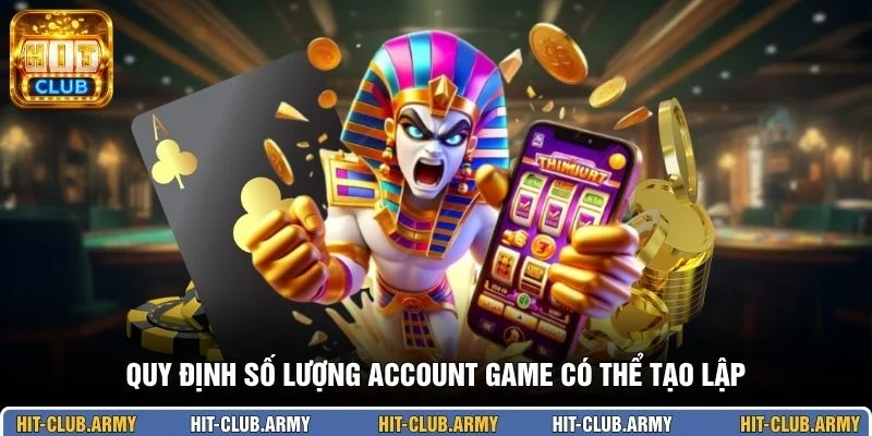 Quy định số lượng account game có thể tạo lập