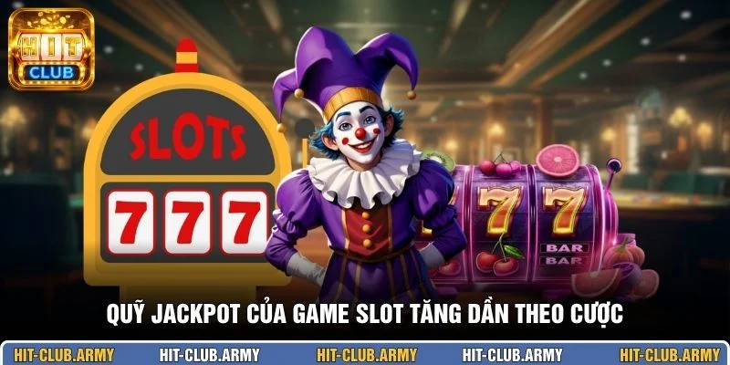 Quỹ jackpot của game slot tăng dần theo cược