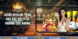 Sicbo HITCLUB - Bàn Xúc Xắc Với Tỷ Lệ Thưởng Cực Khủng