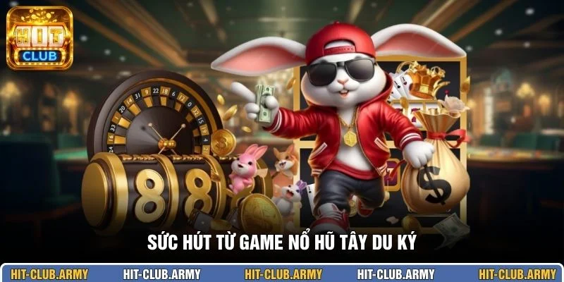 Sức hút từ game nổ hũ Tây Du Ký