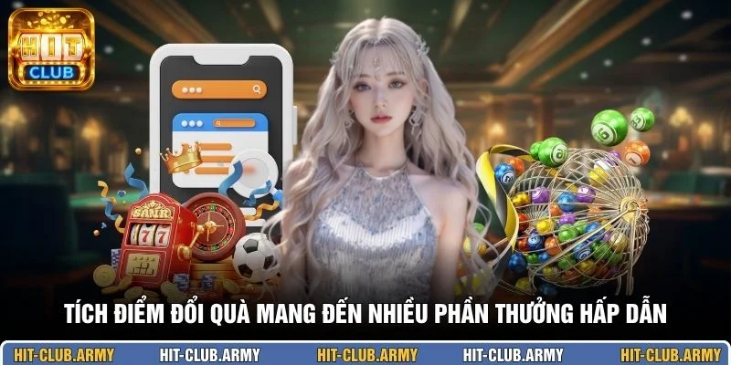 Tích điểm đổi quà mang đến nhiều phần thưởng hấp dẫn