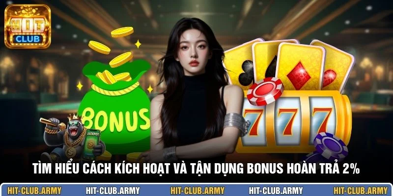 Tìm hiểu cách kích hoạt và tận dụng bonus hoàn trả 2%
