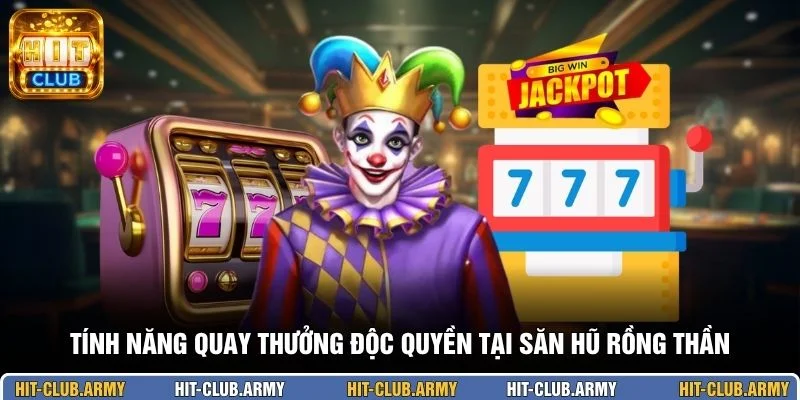 Tính năng quay thưởng độc quyền tại săn hũ Rồng Thần