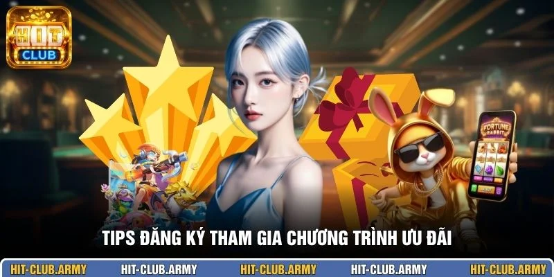 Tips đăng ký tham gia chương trình ưu đãi