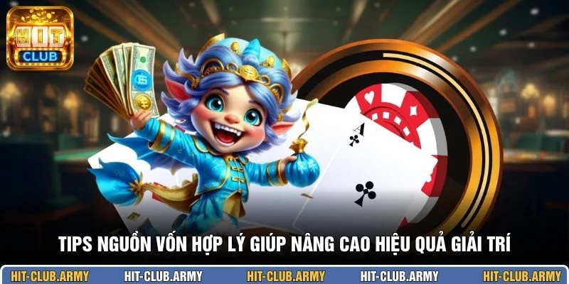 Tips nguồn vốn hợp lý giúp nâng cao hiệu quả giải trí