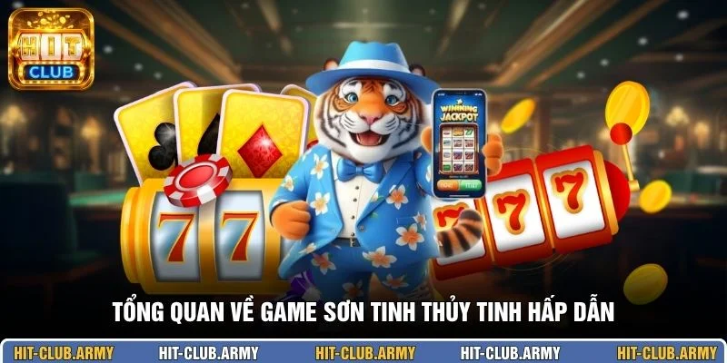 Tổng quan về game Sơn Tinh Thủy Tinh hấp dẫn