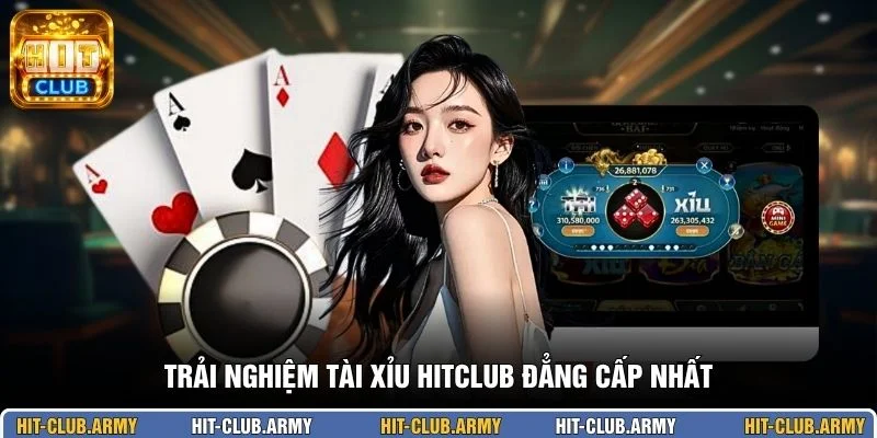 Trải nghiệm Tài Xỉu HITCLUB đẳng cấp nhất
