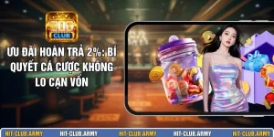 Ưu Đãi Hoàn Trả 2%: Bí Quyết Cá Cược Không Lo Cạn Vốn